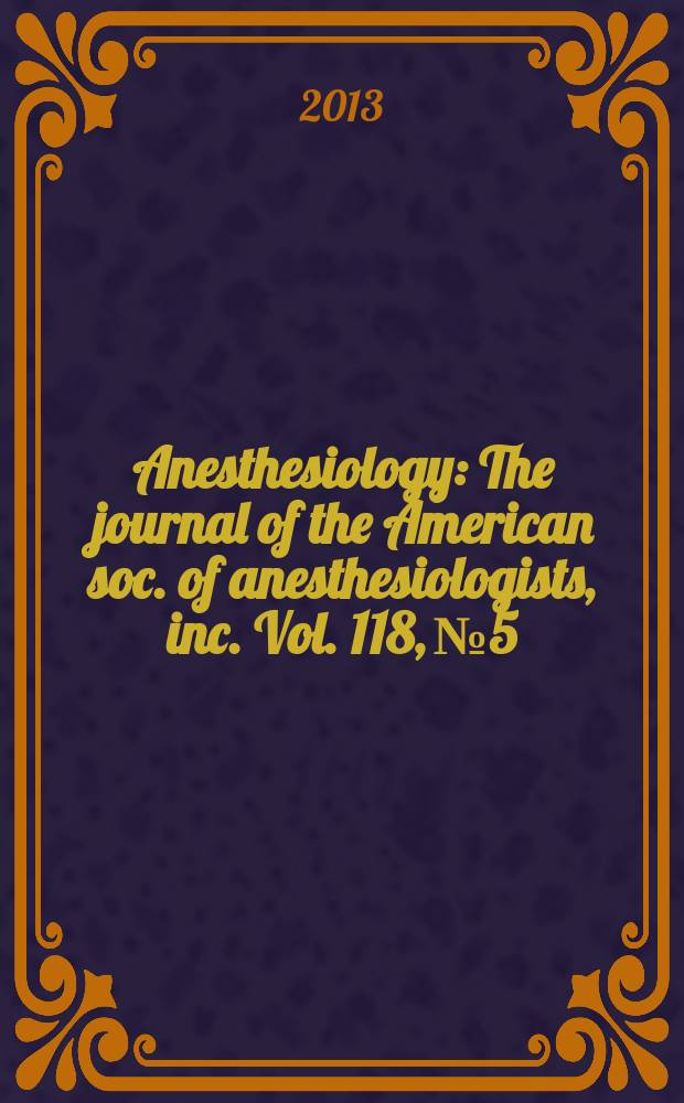 Anesthesiology : The journal of the American soc. of anesthesiologists, inc. Vol. 118, № 5