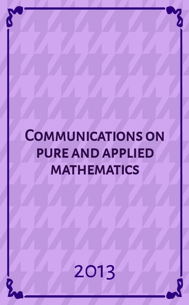 Communications on pure and applied mathematics : A journal iss. quarterly by the Institute for mathematics and mechanics. New York university. Vol. 66, № 7