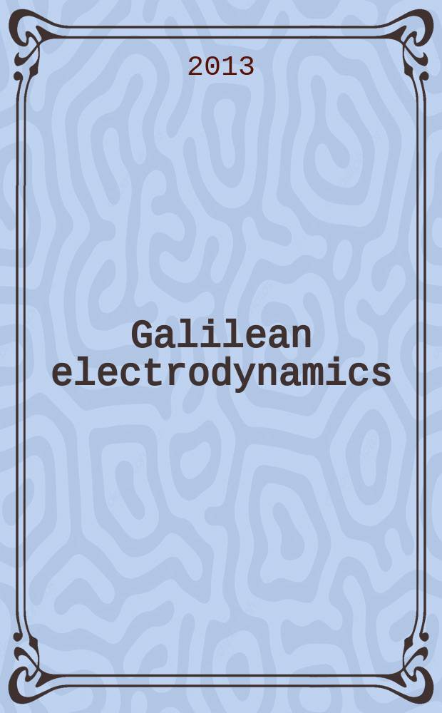 Galilean electrodynamics : Experience, reason a. simplicity above authority. Vol. 24, № 5