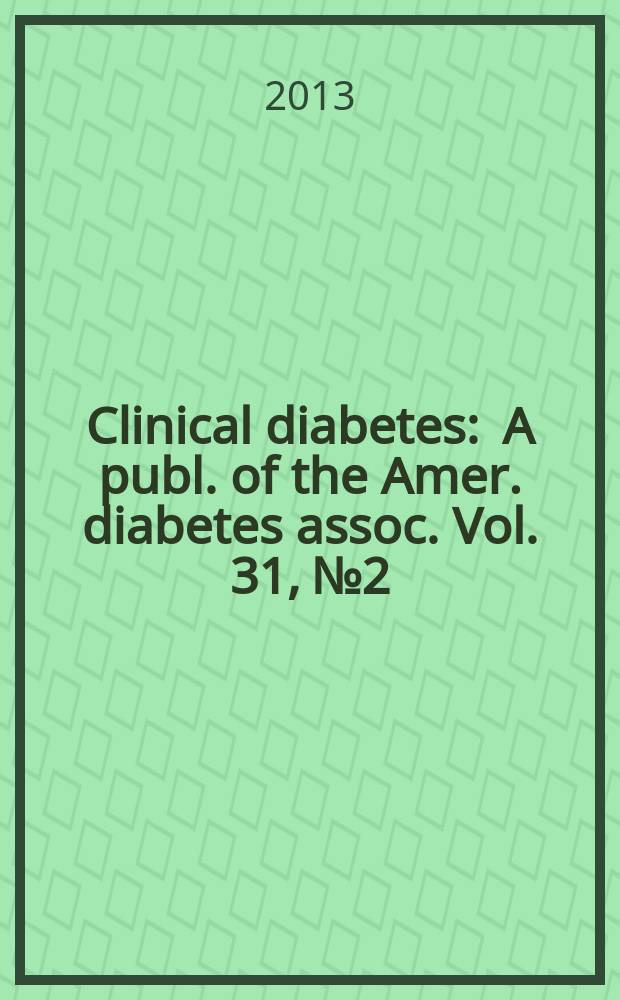 Clinical diabetes : A publ. of the Amer. diabetes assoc. Vol. 31, № 2