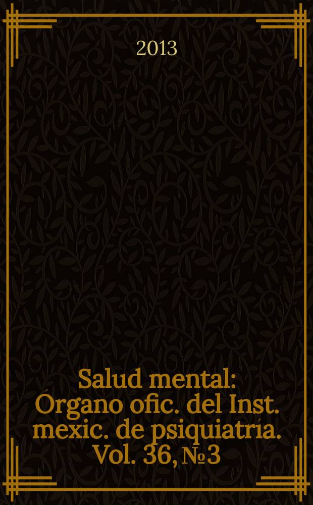 Salud mental : Órgano ofic. del Inst. mexic. de psiquiatría. Vol. 36, № 3