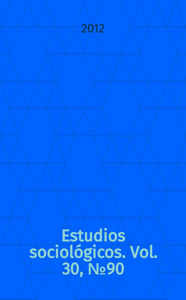Estudios sociológicos. Vol. 30, № 90