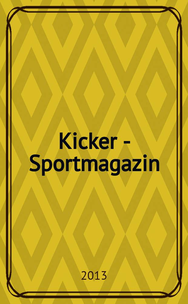 Kicker - Sportmagazin : Deutschlands grösste Sportzeitung. 2013, № 58