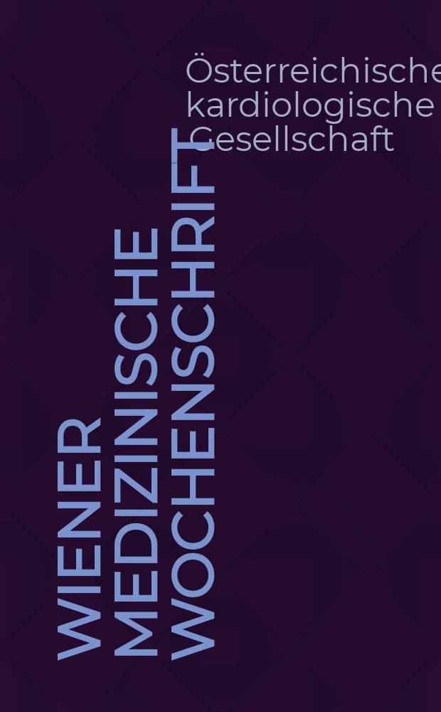 Wiener medizinische Wochenschrift : Kongressjournal. Bd. 10, H. 4 : Jahrestagung 2013 der Österreichischen kardiologischen Gesellschaft = Ежегодный съезд Австрийского кардиологического общества.