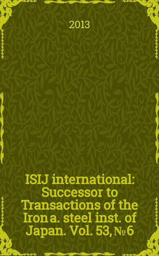 ISIJ international : Successor to Transactions of the Iron a. steel inst. of Japan. Vol. 53, № 6