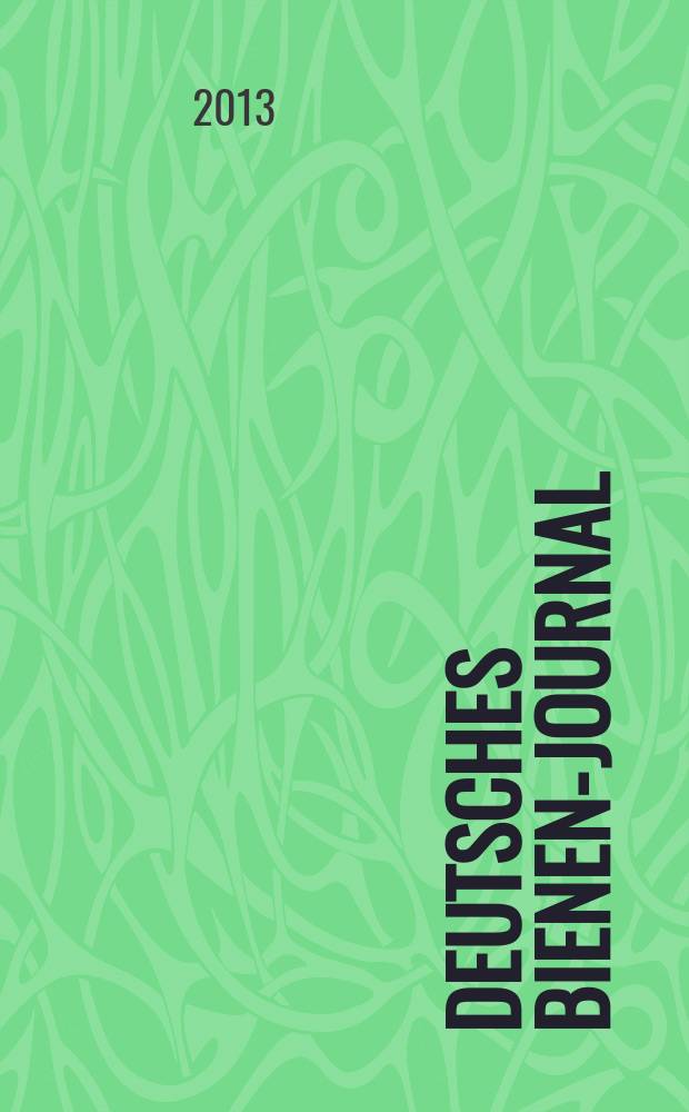 Deutsches Bienen-Journal : Forum für Wiss. u. Praxis Organ der Imkerlandesverb. Berlin etc. Jg. 21 2013, № 8