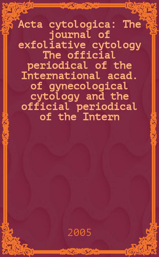 Acta cytologica : The journal of exfoliative cytology The official periodical of the International acad. of gynecological cytology and the official periodical of the Intern. Soc. cytology council. Vol. 49, № 1