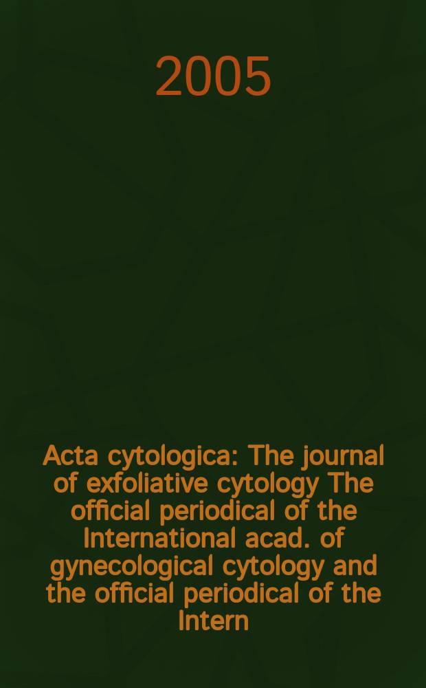 Acta cytologica : The journal of exfoliative cytology The official periodical of the International acad. of gynecological cytology and the official periodical of the Intern. Soc. cytology council. Vol. 49, № 4