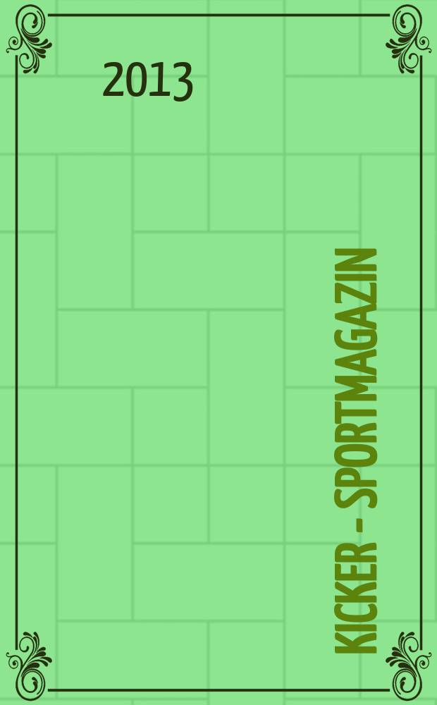 Kicker - Sportmagazin : Deutschlands gr&ouml;sste Sportzeitung. 2013, № 56