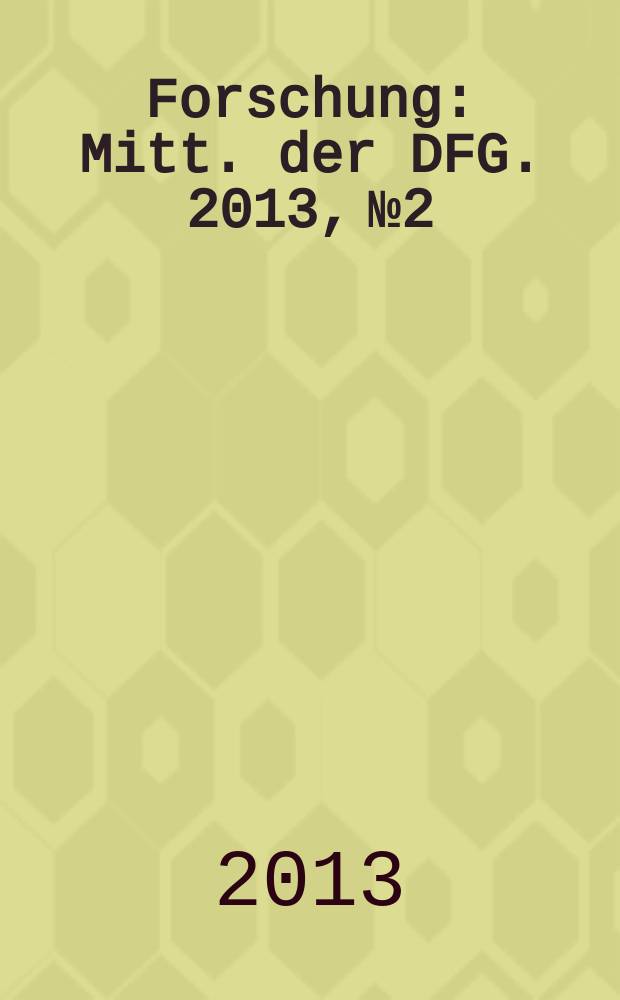Forschung : Mitt. der DFG. 2013, № 2