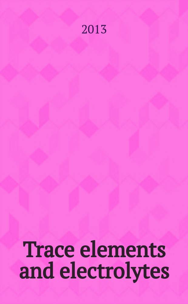 Trace elements and electrolytes : An intern. j. Vol. 30, № 3