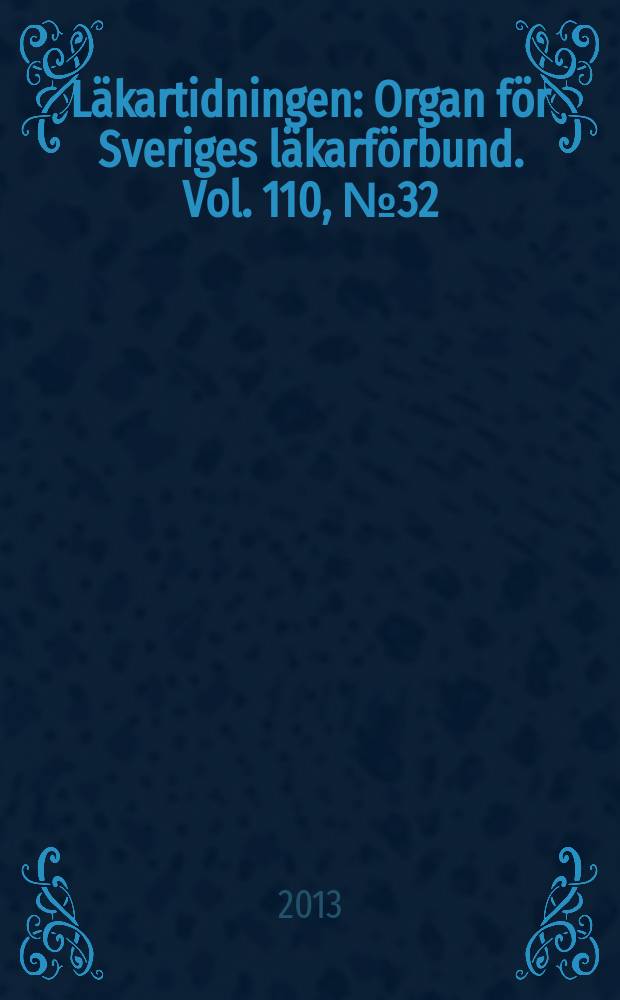 L&auml;kartidningen : Organ f&ouml;r Sveriges l&auml;karf&ouml;rbund. Vol. 110, № 32/33