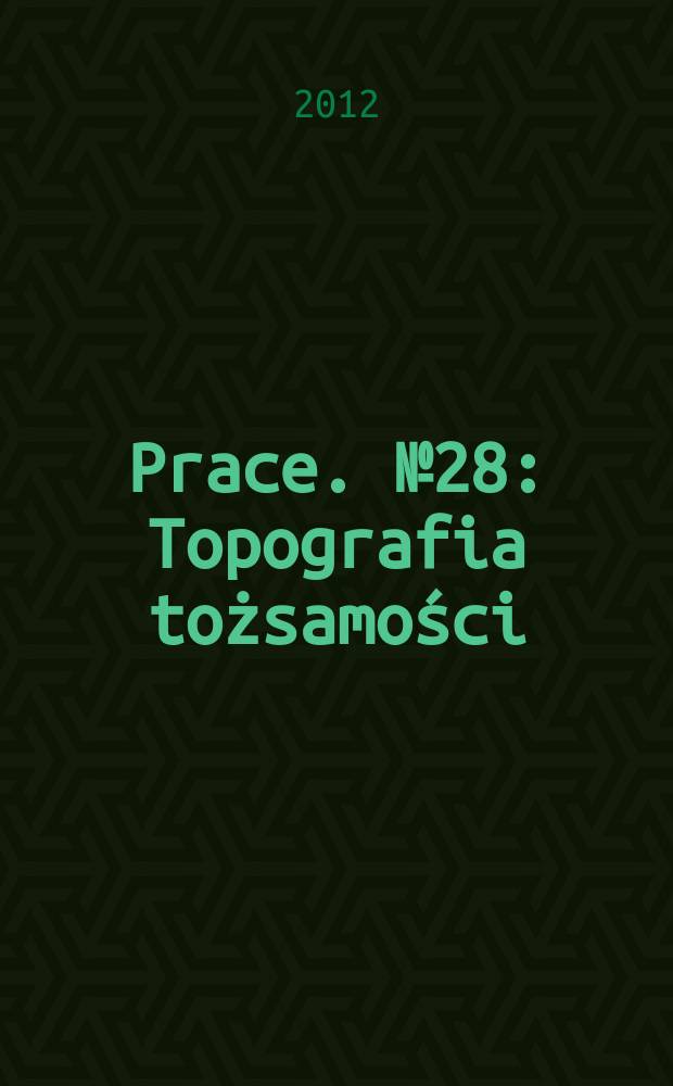 [Prace]. № 28 : Topografia tożsamości = Изучение идентичности.