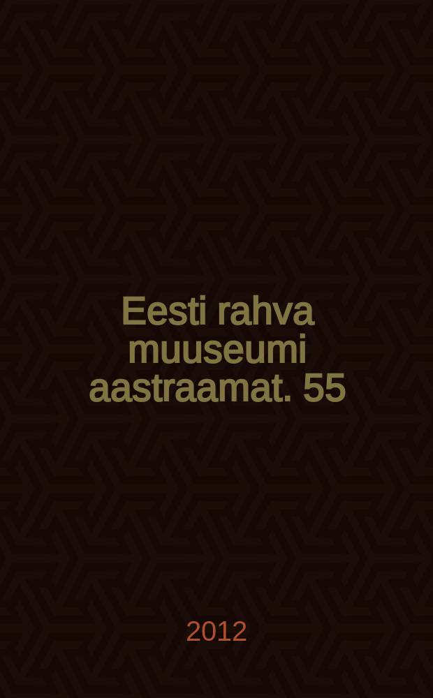Eesti rahva muuseumi aastraamat. 55