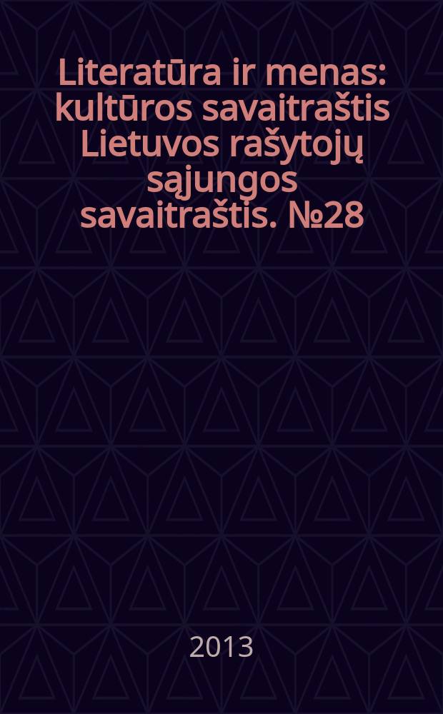 Literatūra ir menas : kultūros savaitraštis Lietuvos rašytojų sąjungos savaitraštis. № 28 (3435)