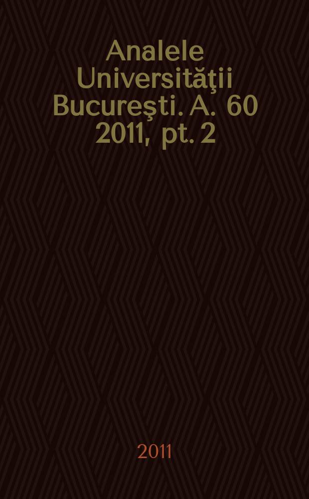 Analele Universităţii Bucureşti. A. 60 2011, pt. 2