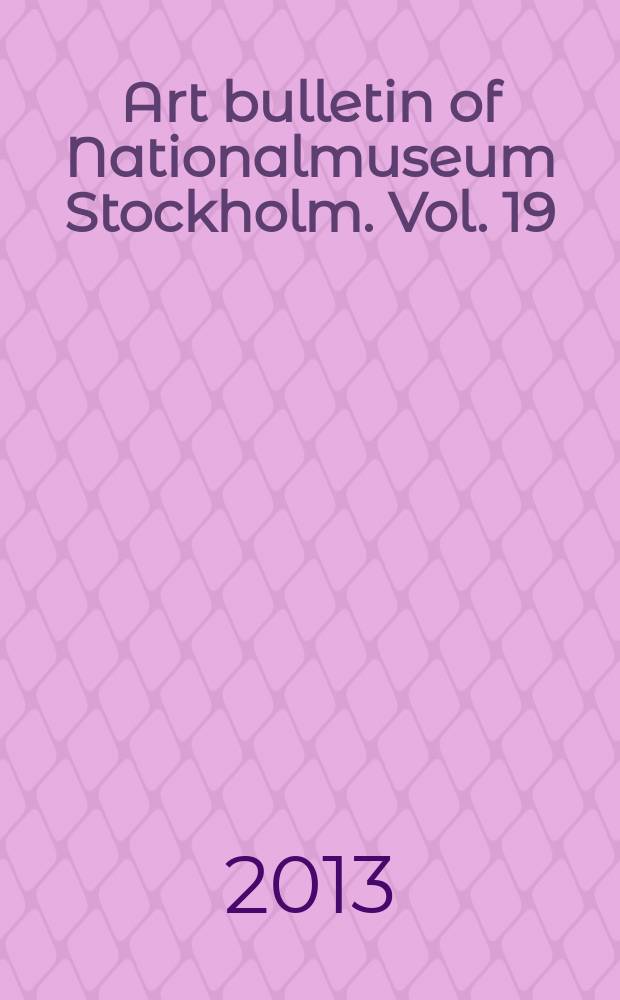 Art bulletin of Nationalmuseum Stockholm. Vol. 19 : 2012