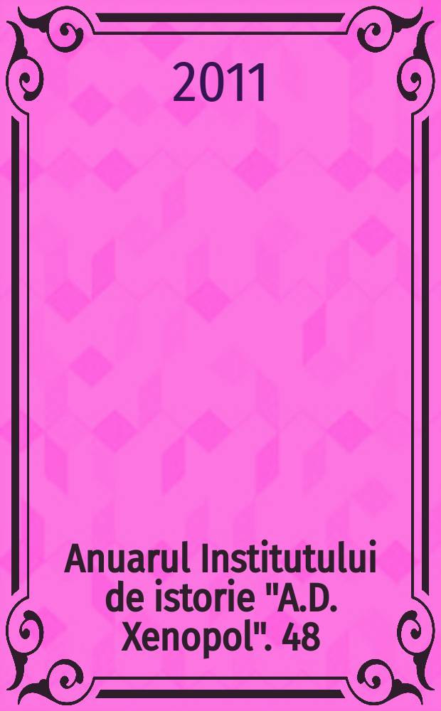 Anuarul Institutului de istorie "A.D. Xenopol". 48