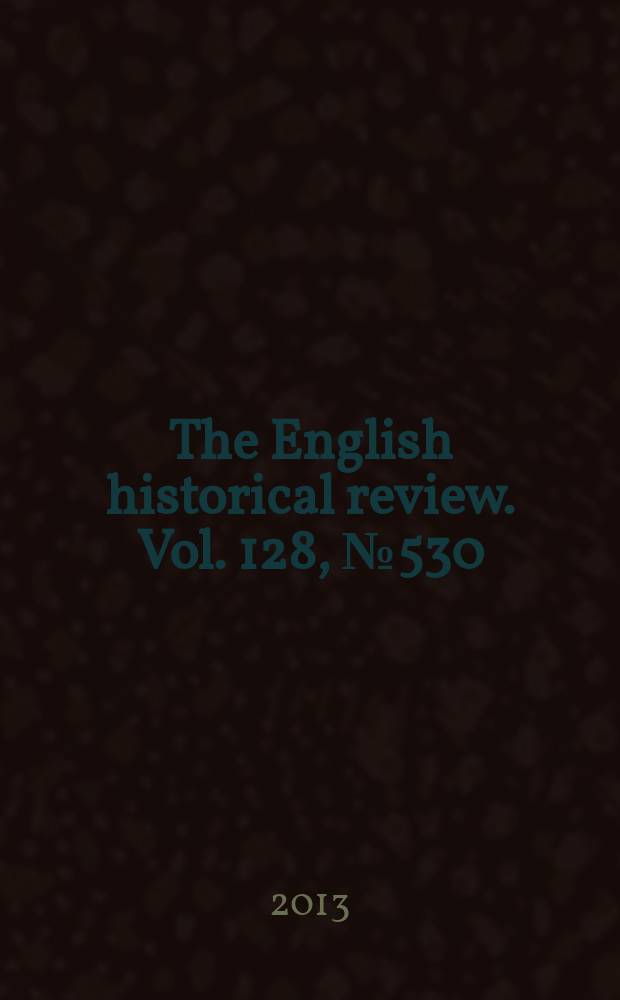 The English historical review. Vol. 128, № 530