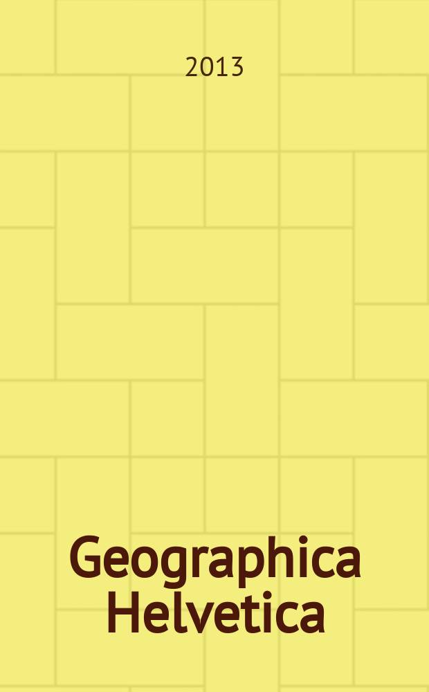 Geographica Helvetica : Schweizerische Zeitschrift für Länder- und Völkerkunde als Fortführung der "Mitteilungen der Geographisch-ethnographischen Gesellschaft Zürich" und des "Schweizer Geograph". Vol. 68, iss. 2