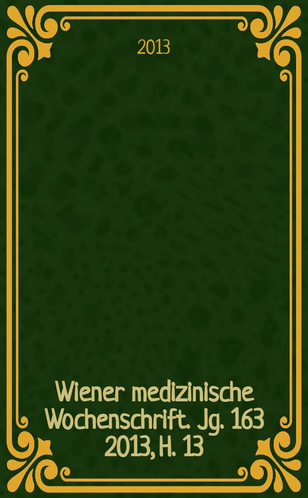 Wiener medizinische Wochenschrift. Jg. 163 2013, H. 13/14