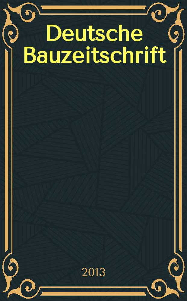 Deutsche Bauzeitschrift : Architektur, Entwurf, Detail. 2013, № 3