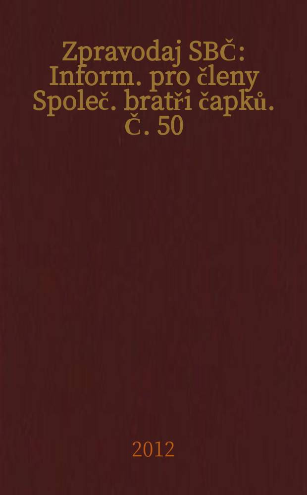 Zpravodaj SBČ : Inform. pro členy Společ. bratři čapků. Č. 50