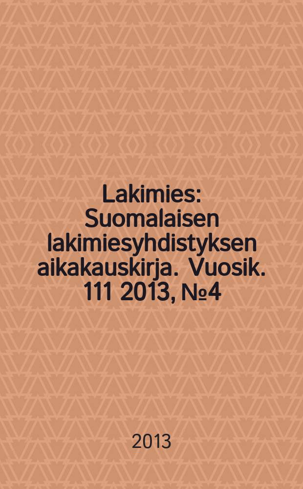 Lakimies : Suomalaisen lakimiesyhdistyksen aikakauskirja. Vuosik. 111 2013, № 4