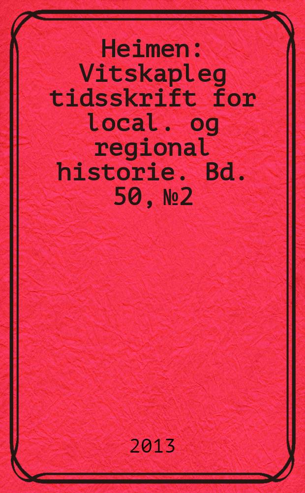 Heimen : Vitskapleg tidsskrift for local. og regional historie. Bd. 50, № 2