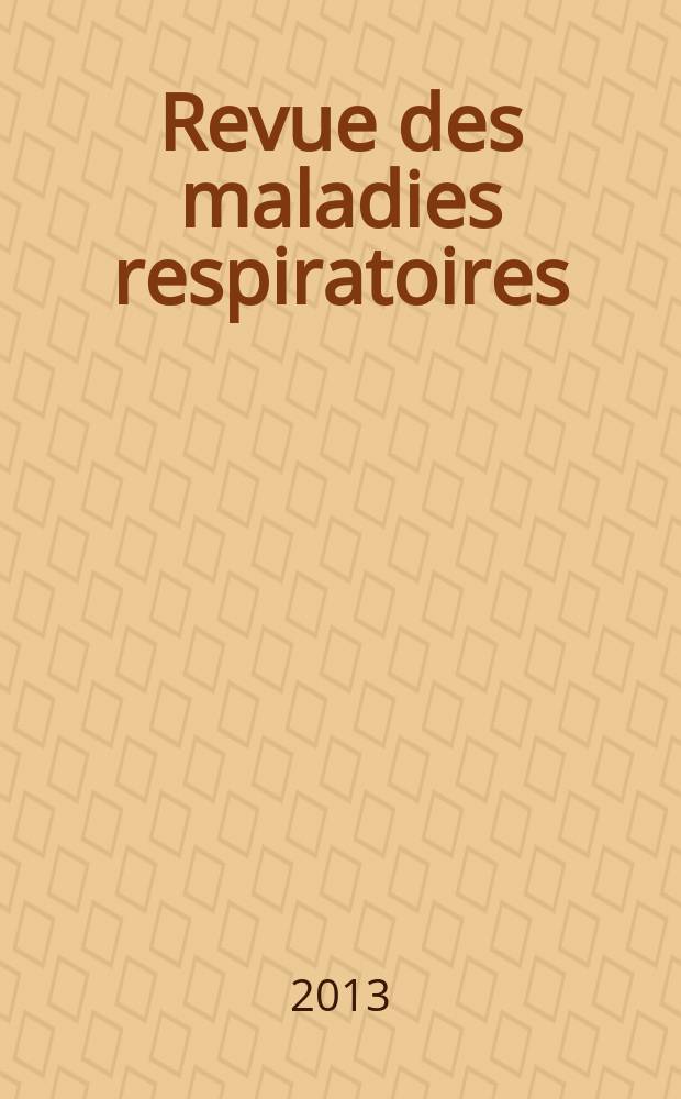 Revue des maladies respiratoires : Organe offic. de la Soc. de pneumologie de langue fr. Vol. 30, № 6