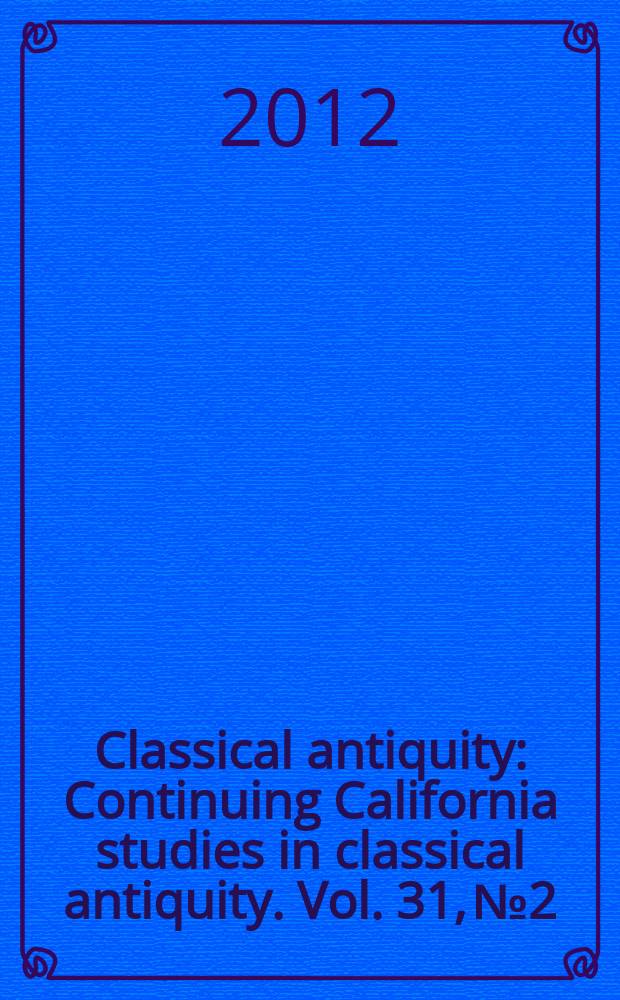 Classical antiquity : Continuing California studies in classical antiquity. Vol. 31, № 2