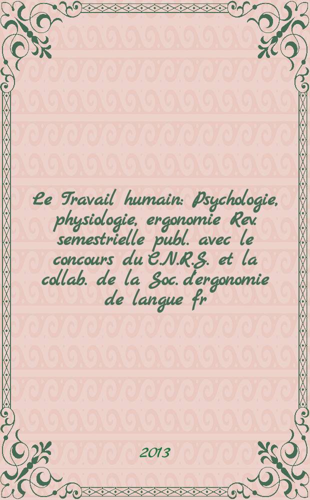 Le Travail humain : Psychologie, physiologie, ergonomie Rev. semestrielle publ. avec le concours du C.N.R.S. et la collab. de la Soc. d'ergonomie de langue fr. Vol. 76, № 2