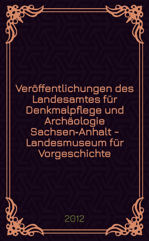 Ver&ouml;ffentlichungen des Landesamtes f&uuml;r Denkmalpflege und Arch&auml;ologie Sachsen-Anhalt - Landesmuseum f&uuml;r Vorgeschichte