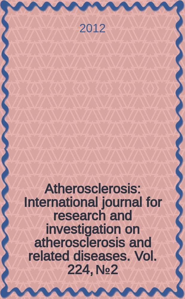 Atherosclerosis : International journal for research and investigation on atherosclerosis and related diseases. Vol. 224, № 2