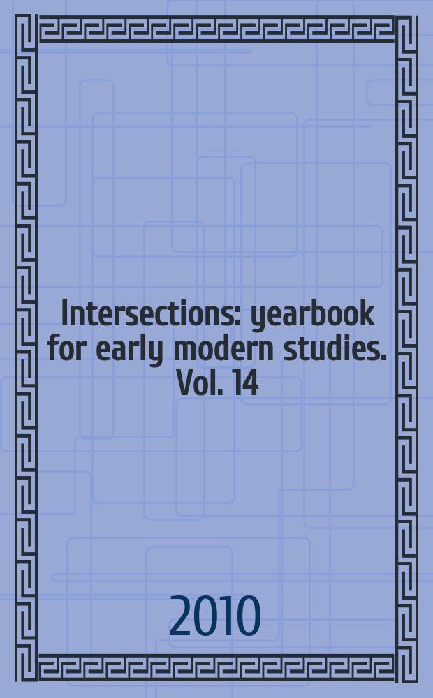 Intersections : yearbook for early modern studies. Vol. 14 : The dutch trading companies as knowledge networks = Голландские торговые компании как сети знаний