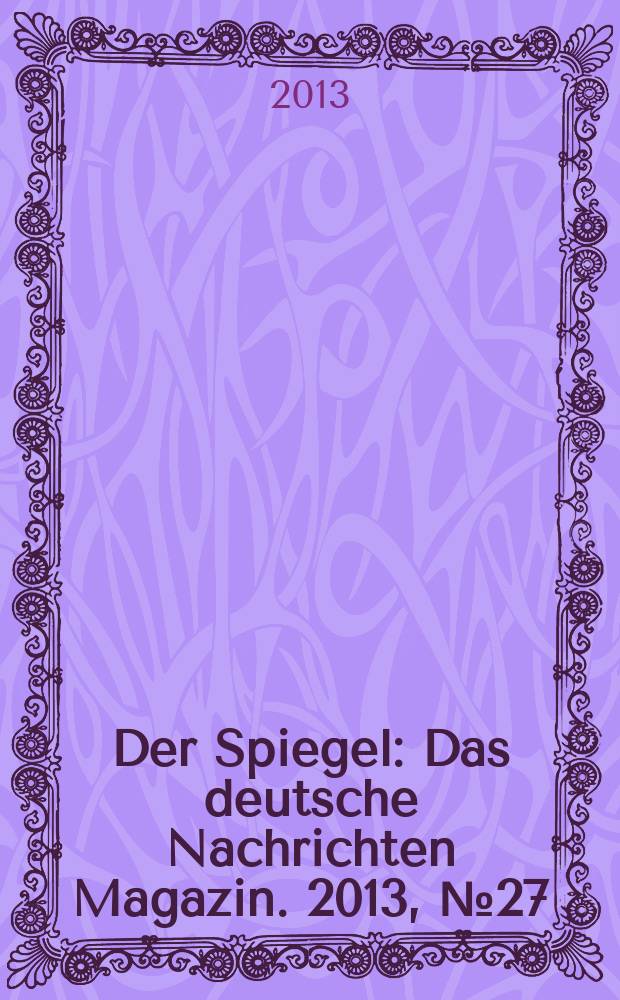 Der Spiegel : Das deutsche Nachrichten Magazin. 2013, № 27
