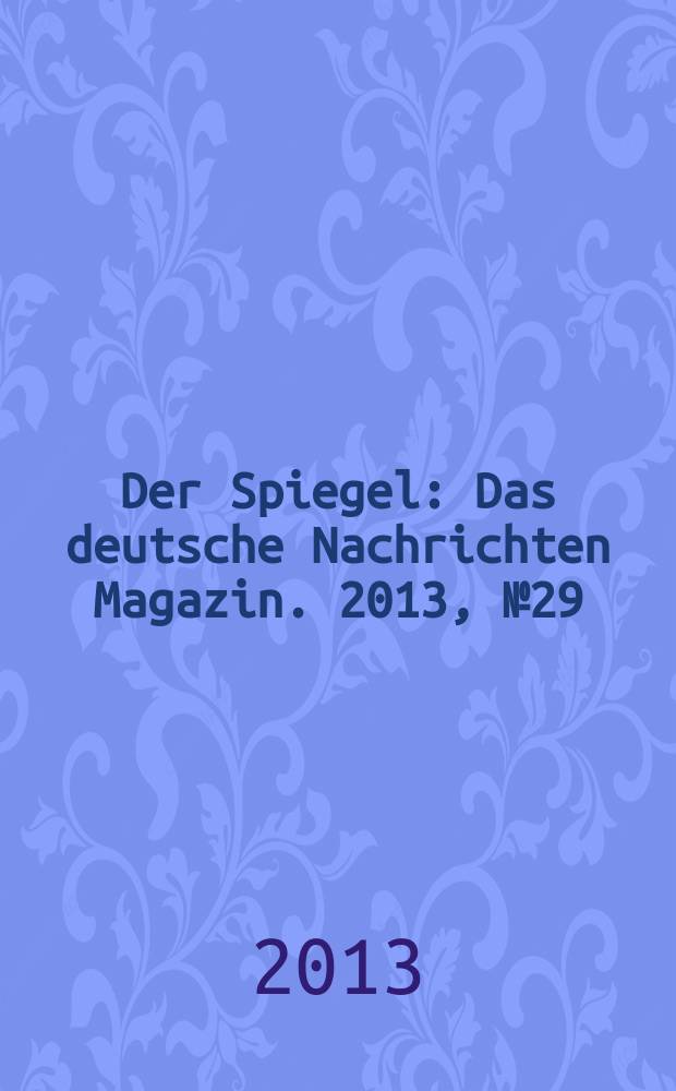 Der Spiegel : Das deutsche Nachrichten Magazin. 2013, № 29