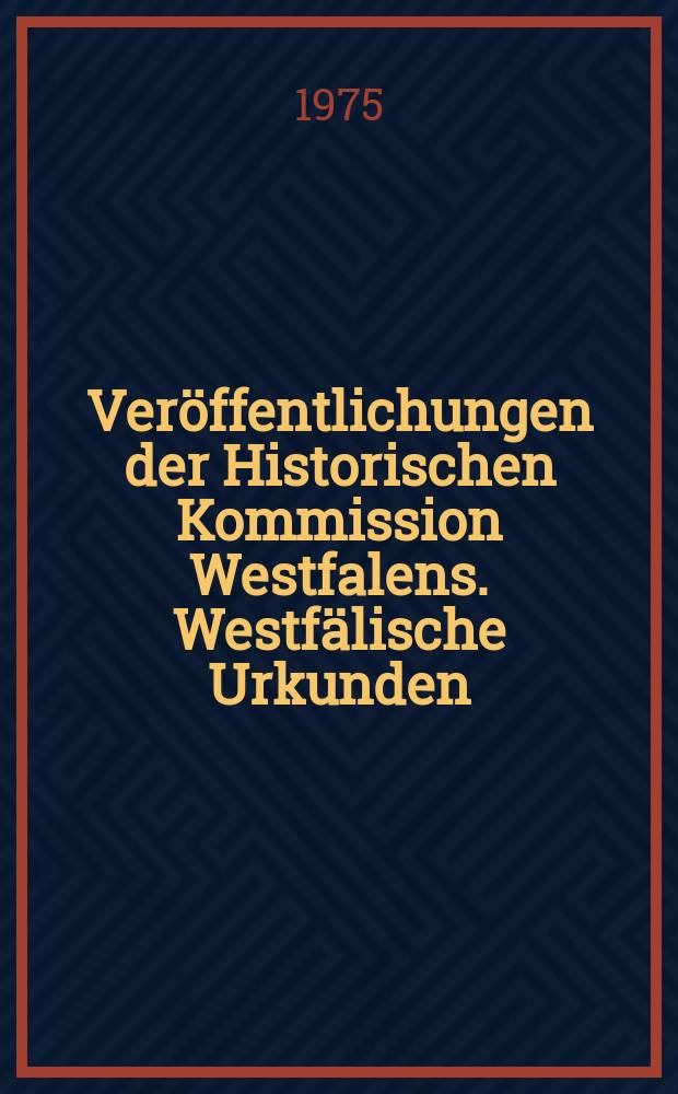 Ver&ouml;ffentlichungen der Historischen Kommission Westfalens. Westf&auml;lische Urkunden