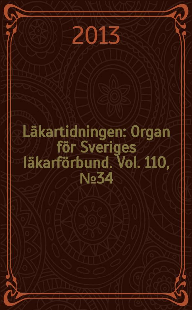 Läkartidningen : Organ för Sveriges läkarförbund. Vol. 110, № 34/35