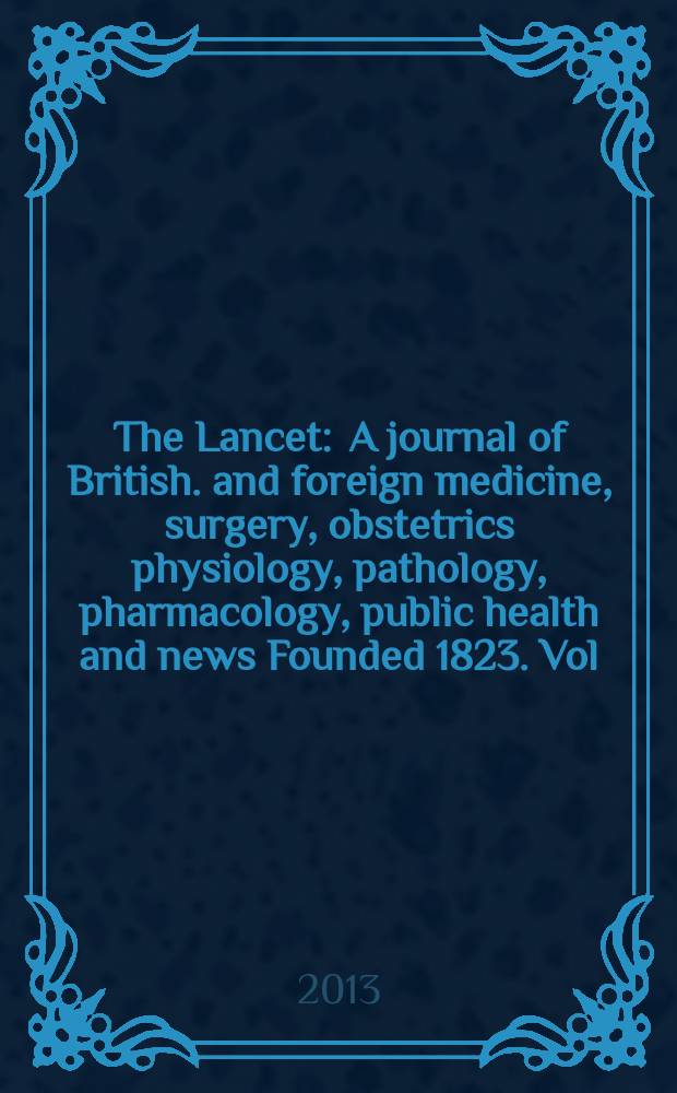 The Lancet : A journal of British. and foreign medicine, surgery, obstetrics physiology, pathology, pharmacology , public health and news Founded 1823. Vol. 382, № 9892