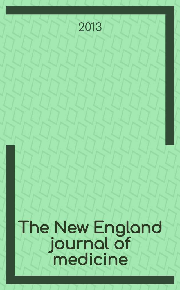 The New England journal of medicine : Formerly the Boston medical a. surgical journal. Vol. 368, № 25