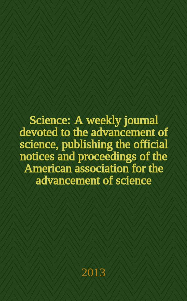 Science : A weekly journal devoted to the advancement of science, publishing the official notices and proceedings of the American association for the advancement of science. Vol. 340, № 6134