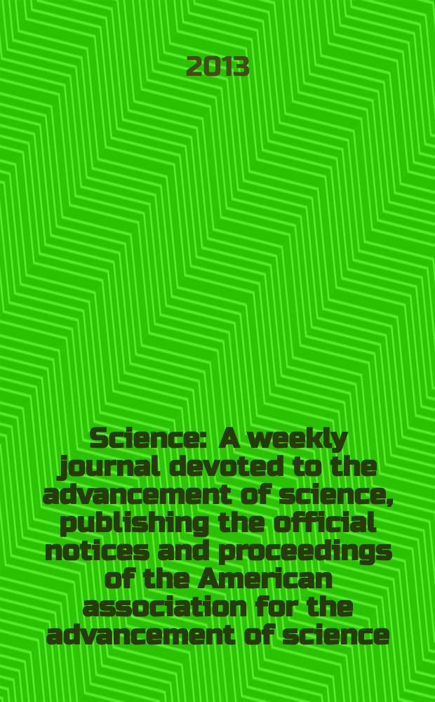 Science : A weekly journal devoted to the advancement of science, publishing the official notices and proceedings of the American association for the advancement of science. Vol. 340, № 6136