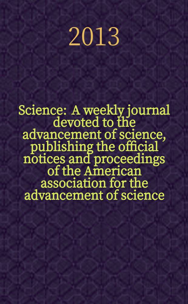Science : A weekly journal devoted to the advancement of science, publishing the official notices and proceedings of the American association for the advancement of science. Vol. 340, № 6138