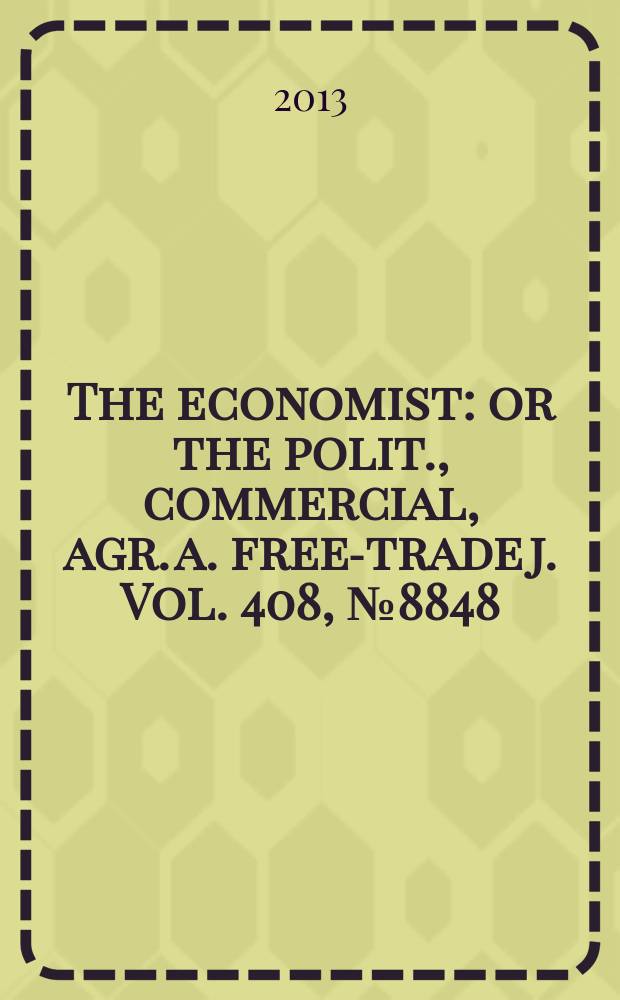 The economist : or the polit., commercial, agr. a. free-trade j. Vol. 408, № 8848