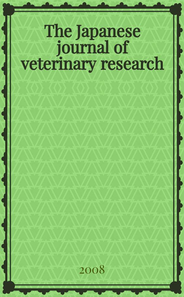 The Japanese journal of veterinary research : Publ. quarterly by the Faculty of veterinary medicine, Hokkaido univ. Formerly Veterinary research Offic. publ. of Hokkaido univ. Vol. 55, № 2/3