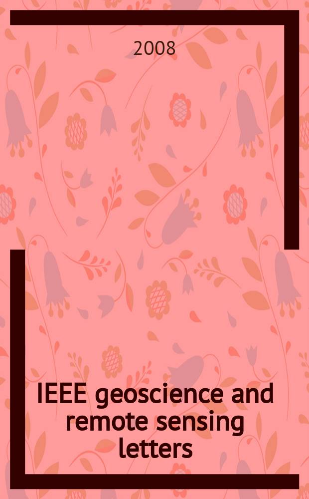 IEEE geoscience and remote sensing letters : A publ. of the IEEE Geoscience a. remote sensing soc. Vol. 5, № 4
