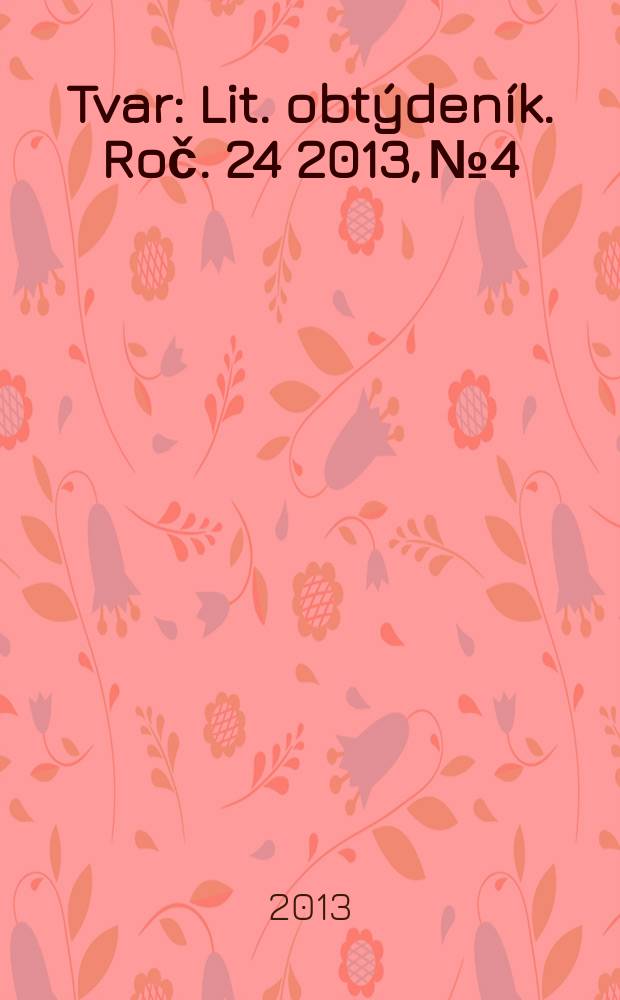Tvar : Lit. obtýdeník. Roč. 24 2013, № 4
