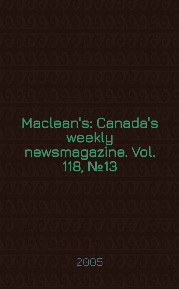Maclean's : Canada's weekly newsmagazine. Vol. 118, № 13