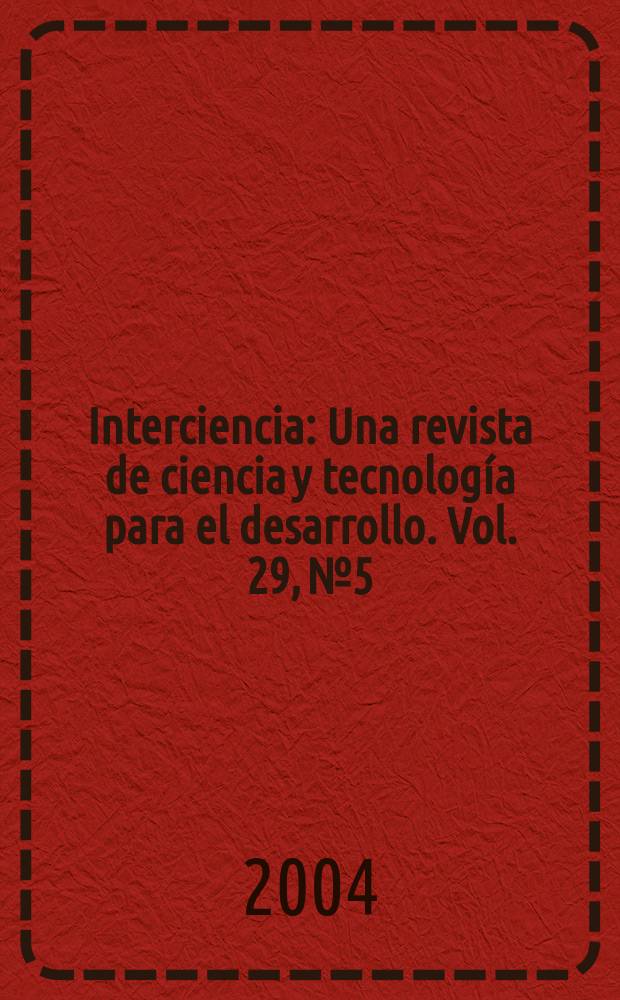 Interciencia : Una revista de ciencia y tecnología para el desarrollo. Vol. 29, № 5